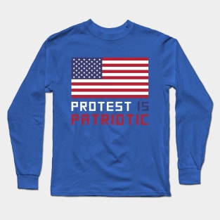 Protest Is Patriotic Long Sleeve T-Shirt